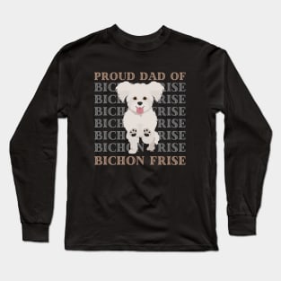 Proud dad of Bichon Frise Life is better with my dogs Dogs I love all the dogs Long Sleeve T-Shirt